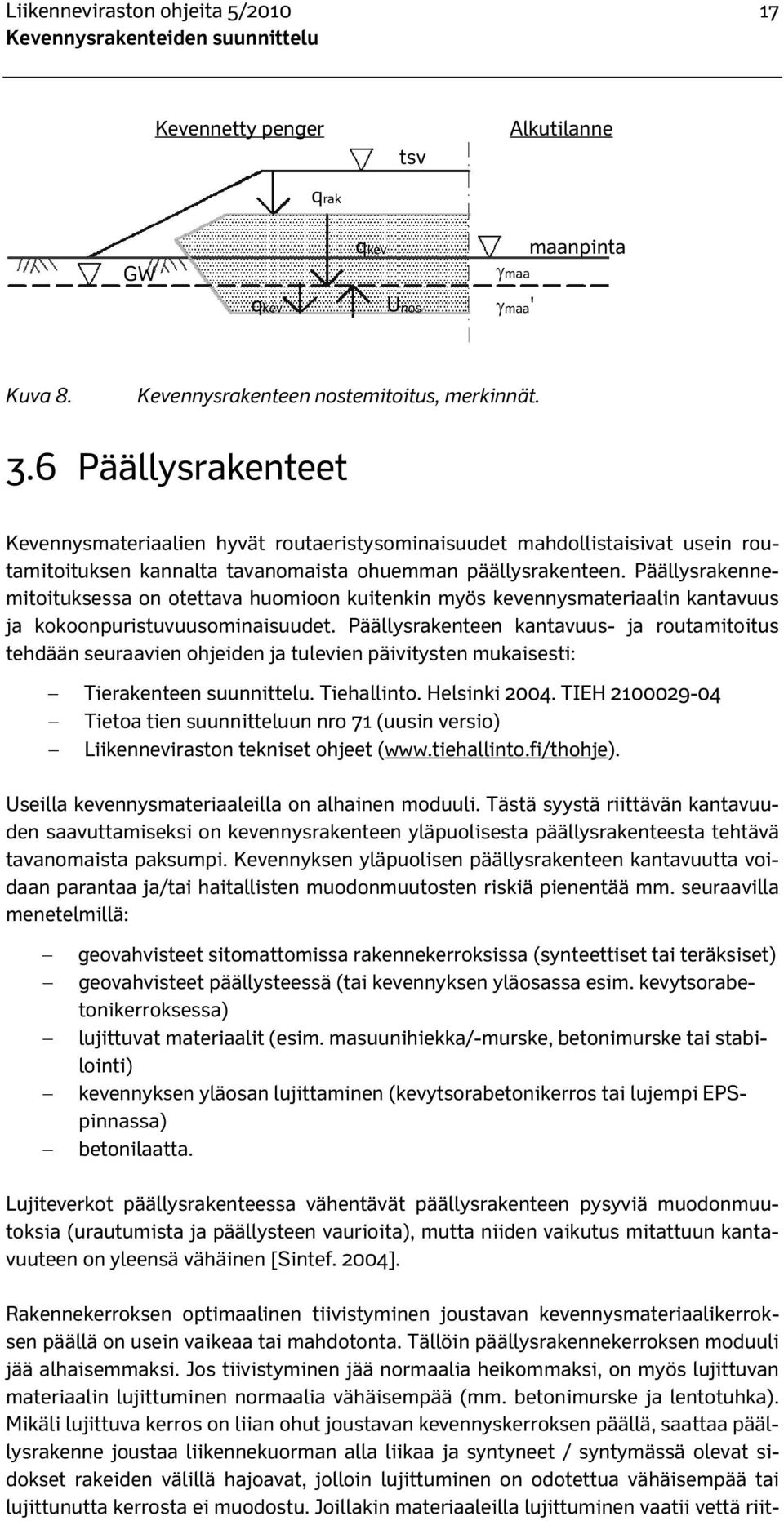 Päällysrakennemitoituksessa on otettava huomioon kuitenkin myös kevennysmateriaalin kantavuus ja kokoonpuristuvuusominaisuudet.