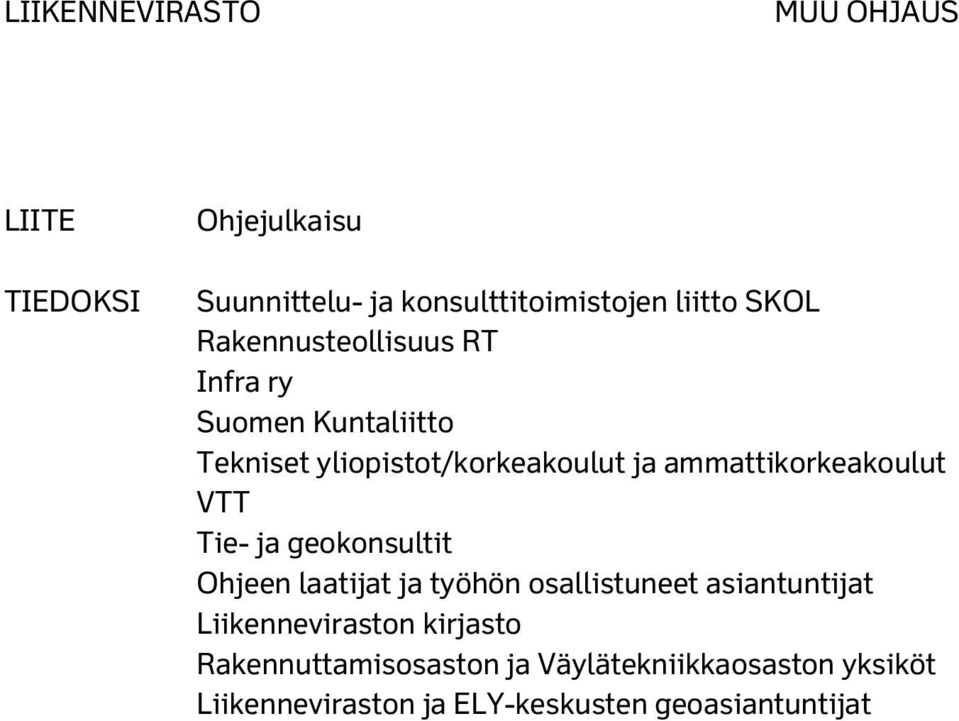 ammattikorkeakoulut VTT Tie- ja geokonsultit Ohjeen laatijat ja työhön osallistuneet asiantuntijat