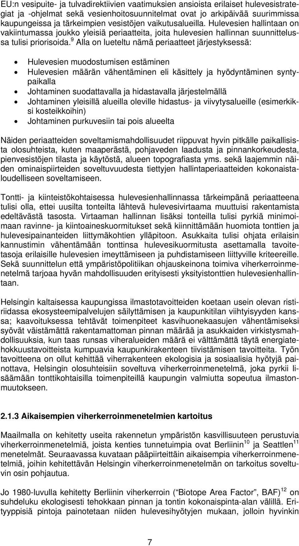 9 Alla on lueteltu nämä periaatteet järjestyksessä: Hulevesien muodostumisen estäminen Hulevesien määrän vähentäminen eli käsittely ja hyödyntäminen syntypaikalla Johtaminen suodattavalla ja