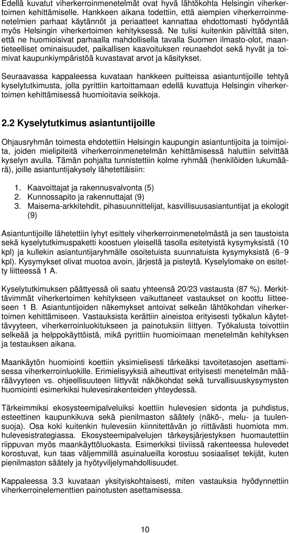 Ne tulisi kuitenkin päivittää siten, että ne huomioisivat parhaalla mahdollisella tavalla Suomen ilmasto-olot, maantieteelliset ominaisuudet, paikallisen kaavoituksen reunaehdot sekä hyvät ja