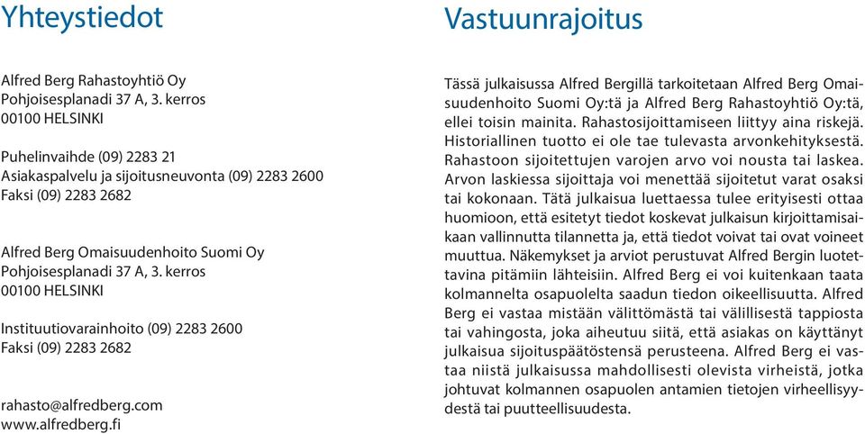 kerros 00100 HELSINKI Instituutiovarainhoito (09) 2283 2600 Faksi (09) 2283 2682 rahasto@alfredberg.