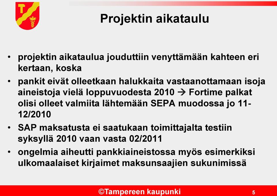 SEPA muodossa jo 11-12/2010 SAP maksatusta ei saatukaan toimittajalta testiin syksyllä 2010 vaan vasta 02/2011