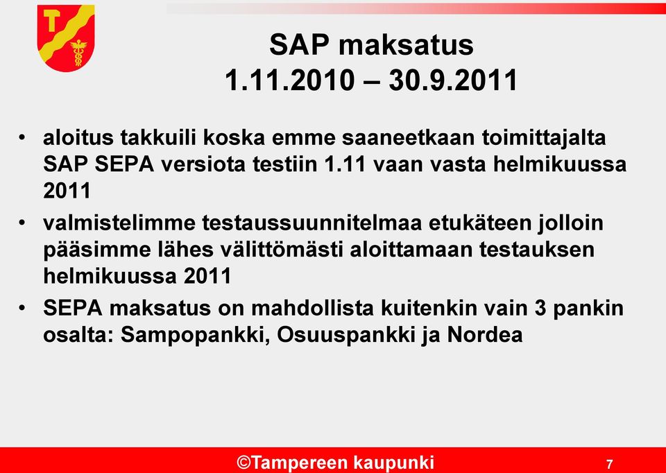 11 vaan vasta helmikuussa 2011 valmistelimme testaussuunnitelmaa etukäteen jolloin pääsimme