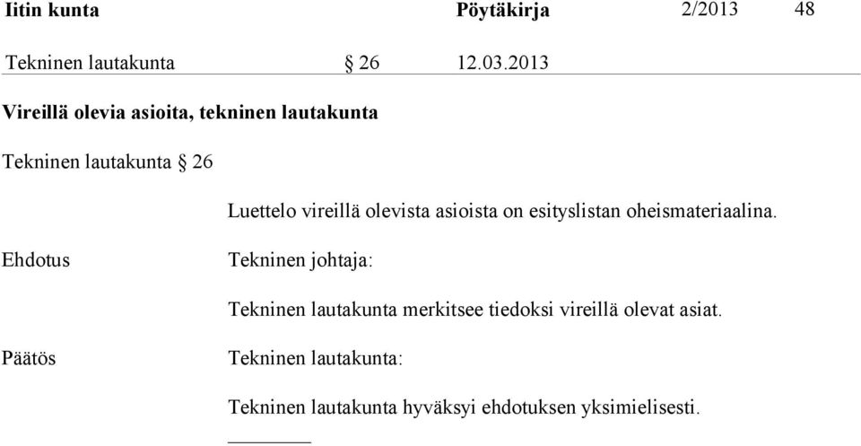 Luettelo vireillä olevista asioista on esityslistan oheismateriaalina.