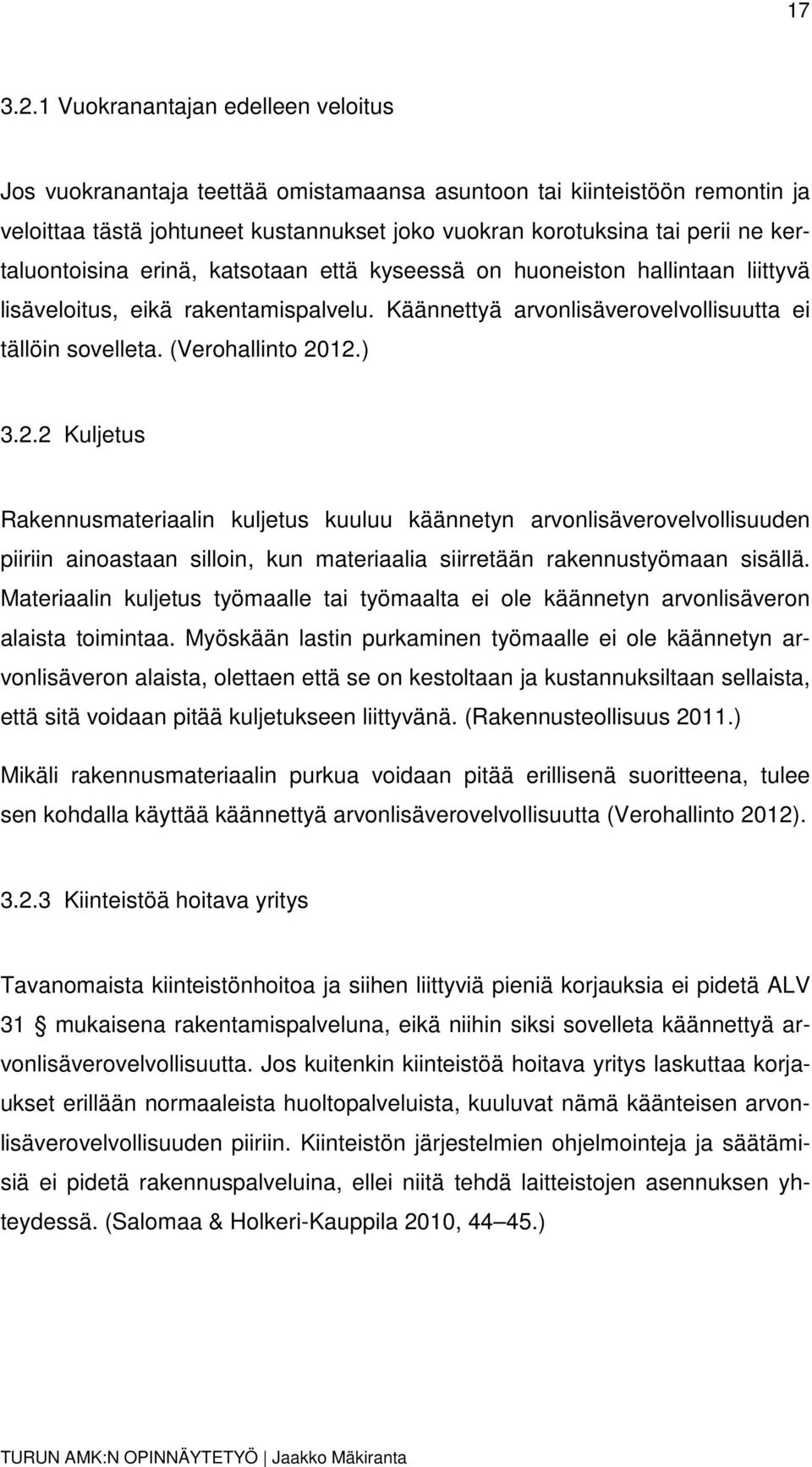 kertaluontoisina erinä, katsotaan että kyseessä on huoneiston hallintaan liittyvä lisäveloitus, eikä rakentamispalvelu. Käännettyä arvonlisäverovelvollisuutta ei tällöin sovelleta. (Verohallinto 2012.