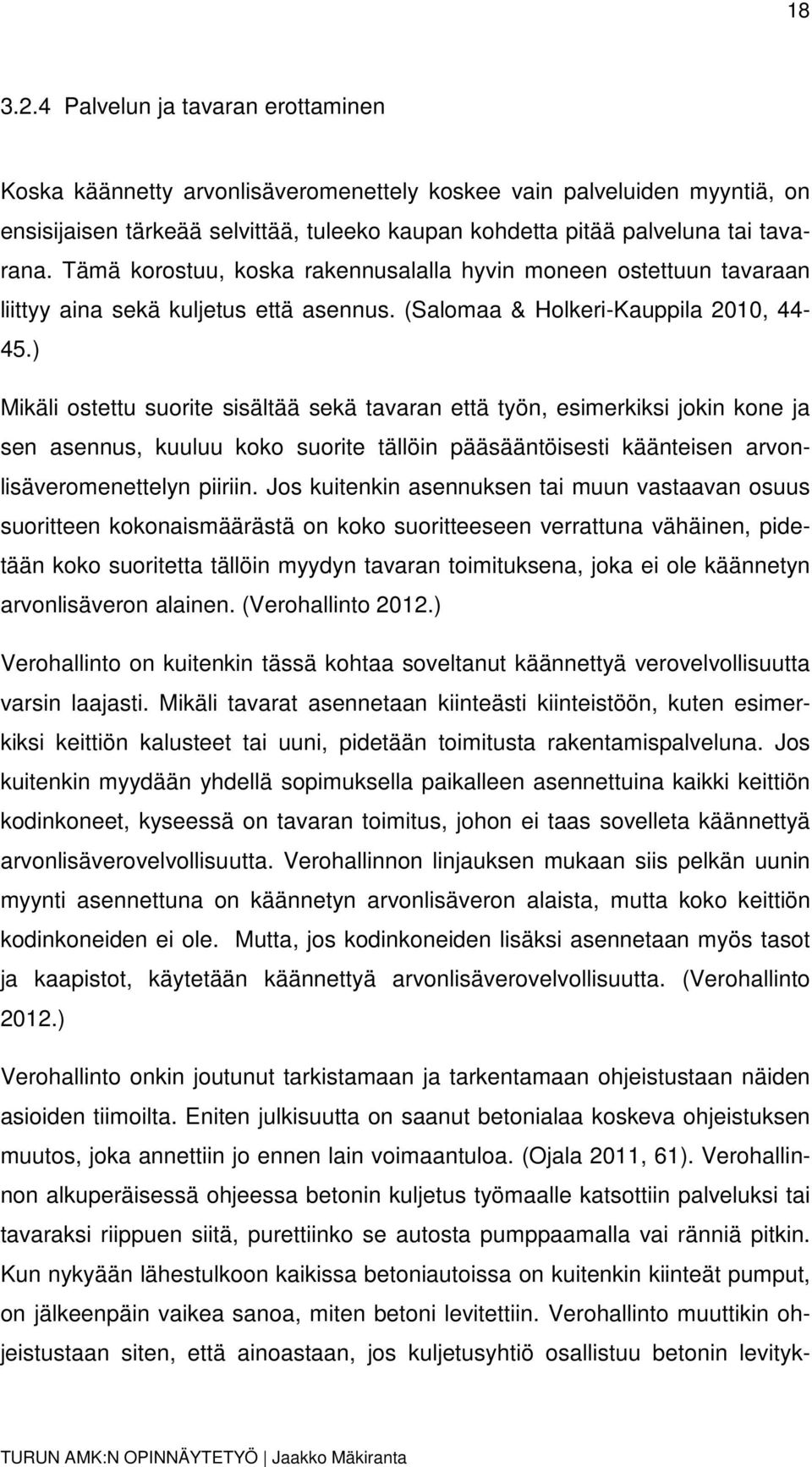 Tämä korostuu, koska rakennusalalla hyvin moneen ostettuun tavaraan liittyy aina sekä kuljetus että asennus. (Salomaa & Holkeri-Kauppila 2010, 44-45.