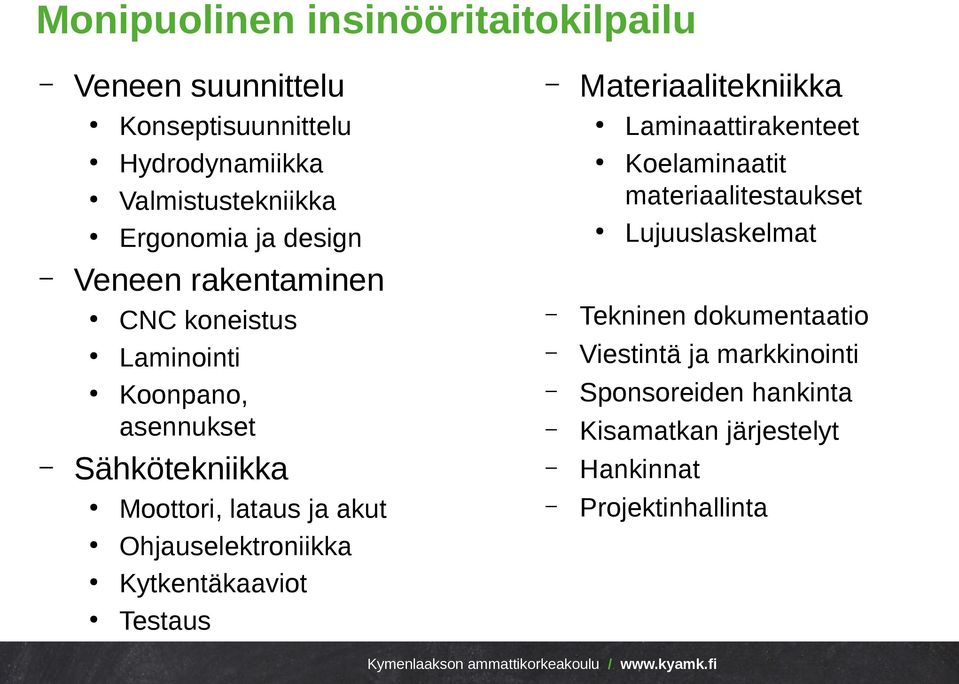 koneistus Laminointi Koonpano, asennukset Sähkötekniikka Moottori, lataus ja akut Ohjauselektroniikka Kytkentäkaaviot