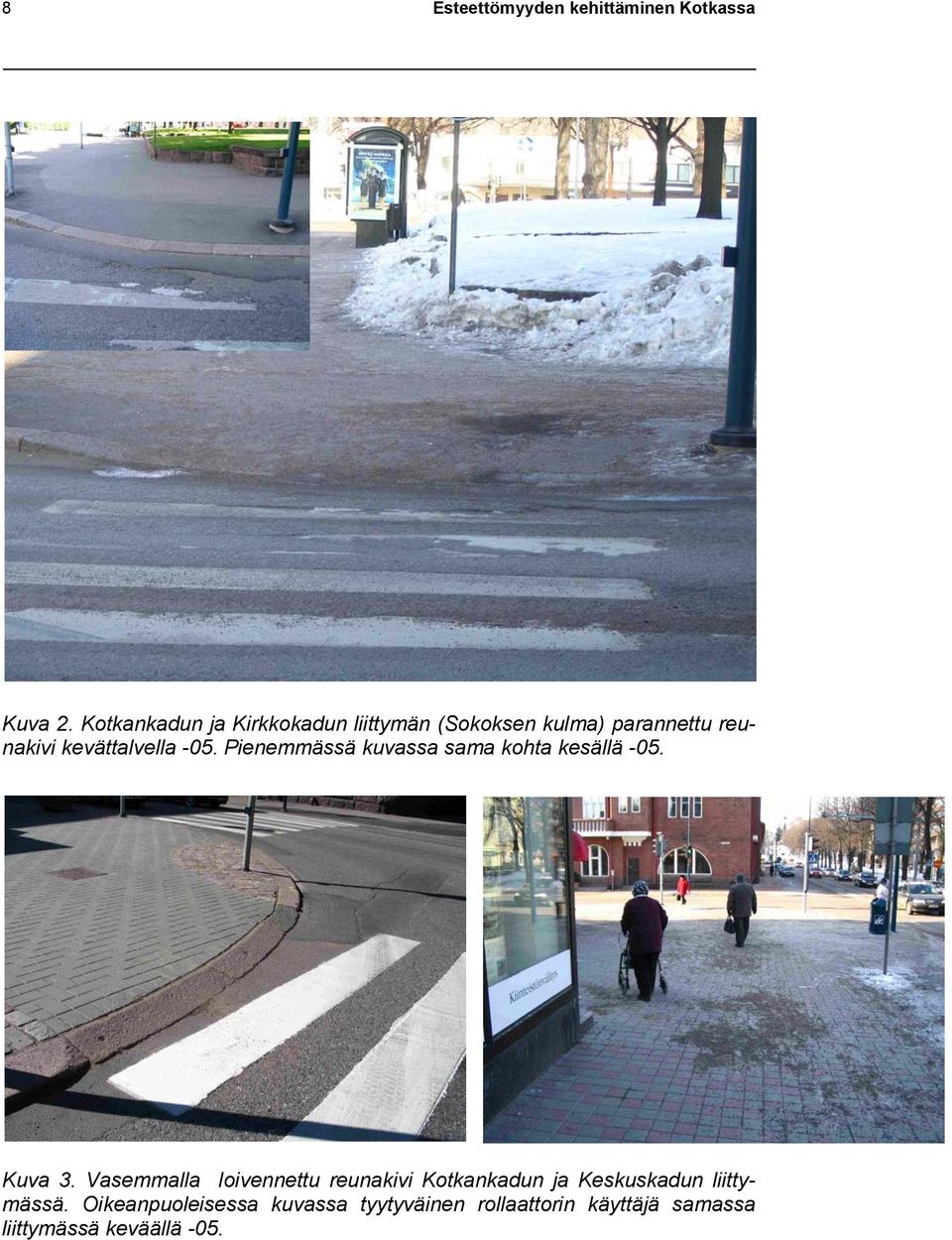 -05. Pienemmässä kuvassa sama kohta kesällä -05. Kuva 3.