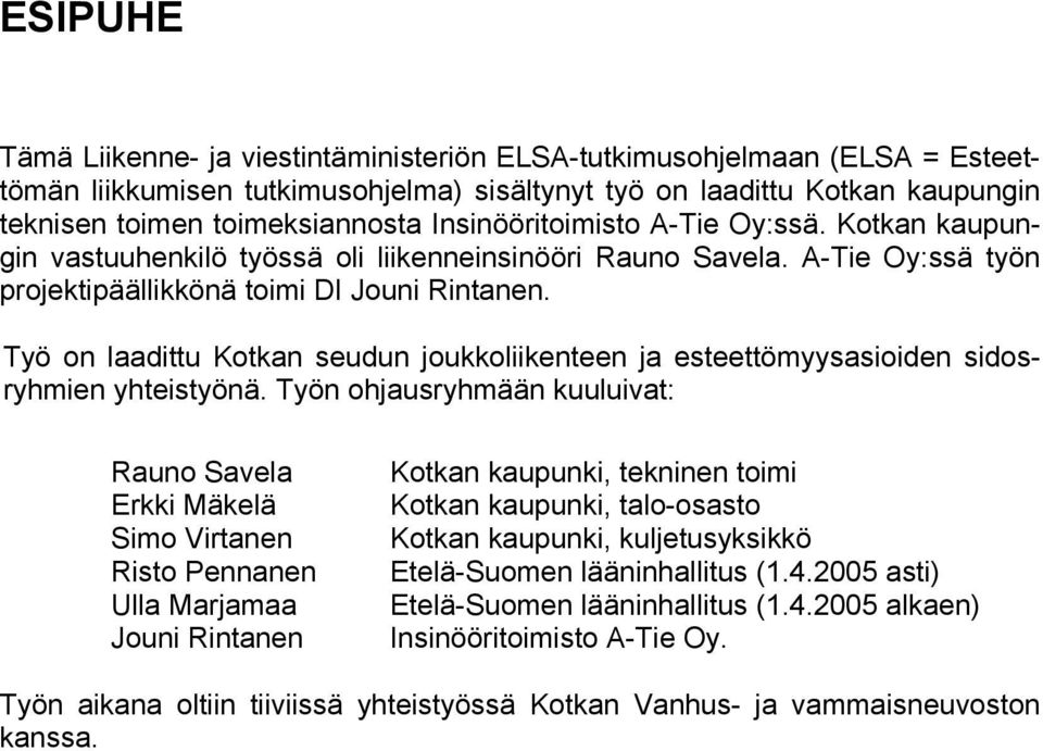 Työ on laadittu Kotkan seudun joukkoliikenteen ja esteettömyysasioiden sidosryhmien yhteistyönä.
