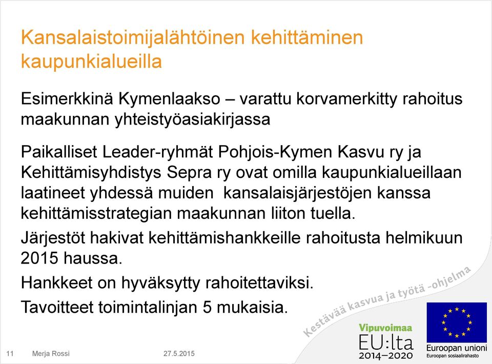 kaupunkialueillaan laatineet yhdessä muiden kansalaisjärjestöjen kanssa kehittämisstrategian maakunnan liiton tuella.