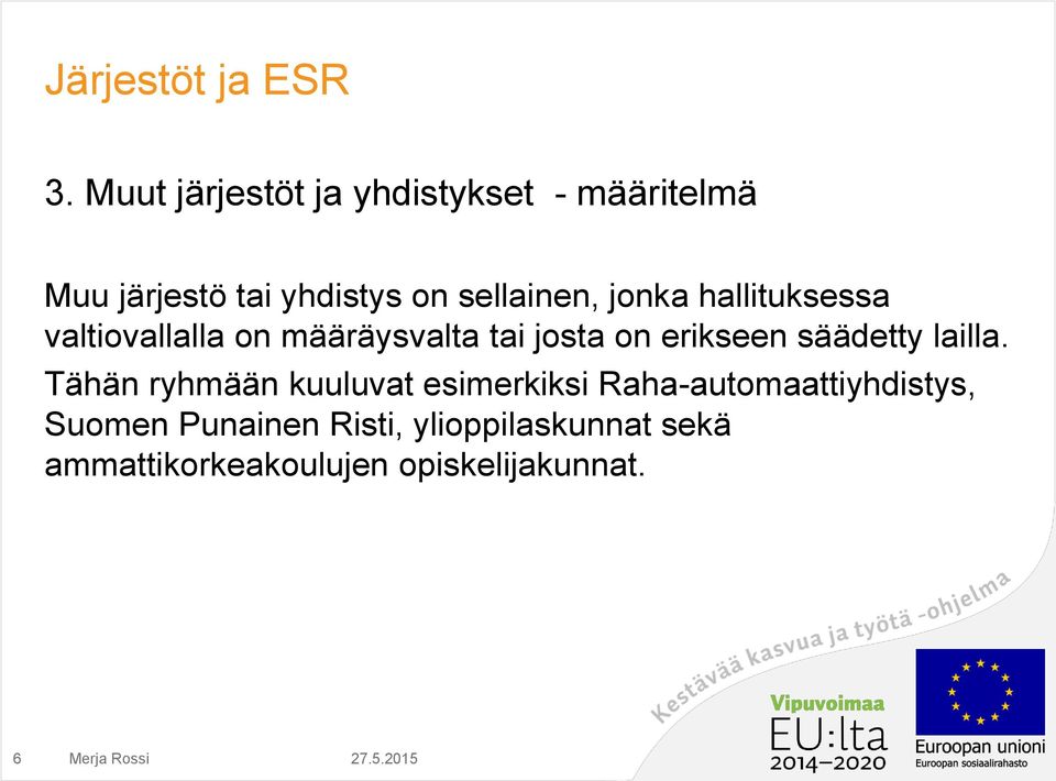 jonka hallituksessa valtiovallalla on määräysvalta tai josta on erikseen säädetty