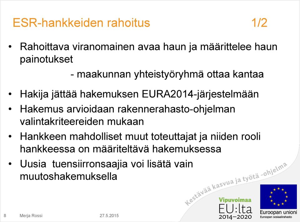 arvioidaan rakennerahasto-ohjelman valintakriteereiden mukaan Hankkeen mahdolliset muut toteuttajat