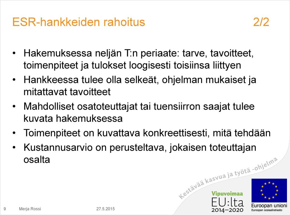 mitattavat tavoitteet Mahdolliset osatoteuttajat tai tuensiirron saajat tulee kuvata hakemuksessa