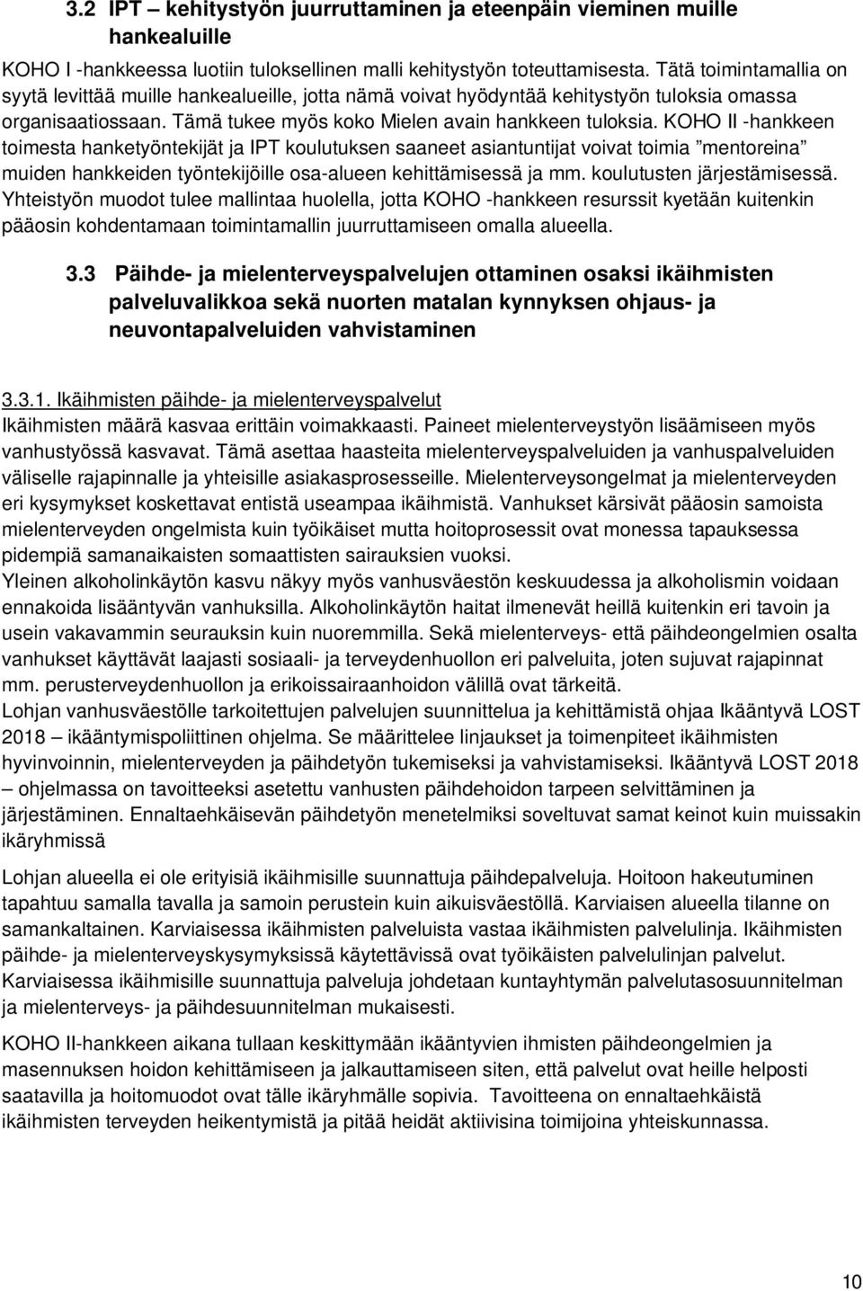 KOHO II -hankkeen toimesta hanketyöntekijät ja IPT koulutuksen saaneet asiantuntijat voivat toimia mentoreina muiden hankkeiden työntekijöille osa-alueen kehittämisessä ja mm.