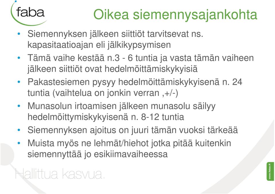 24 tuntia (vaihtelua on jonkin verran,+/-) Munasolun irtoamisen jälkeen munasolu säilyy hedelmöittymiskykyisenä n.