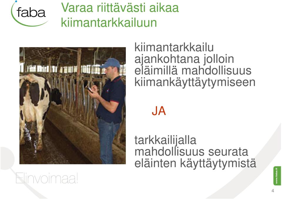 mahdollisuus kiimankäyttäytymiseen JA