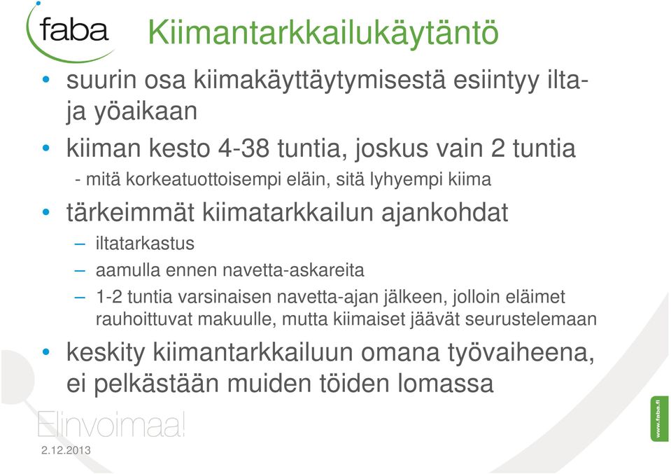 aamulla ennen navetta-askareita 1-2 tuntia varsinaisen navetta-ajan jälkeen, jolloin eläimet rauhoittuvat makuulle,