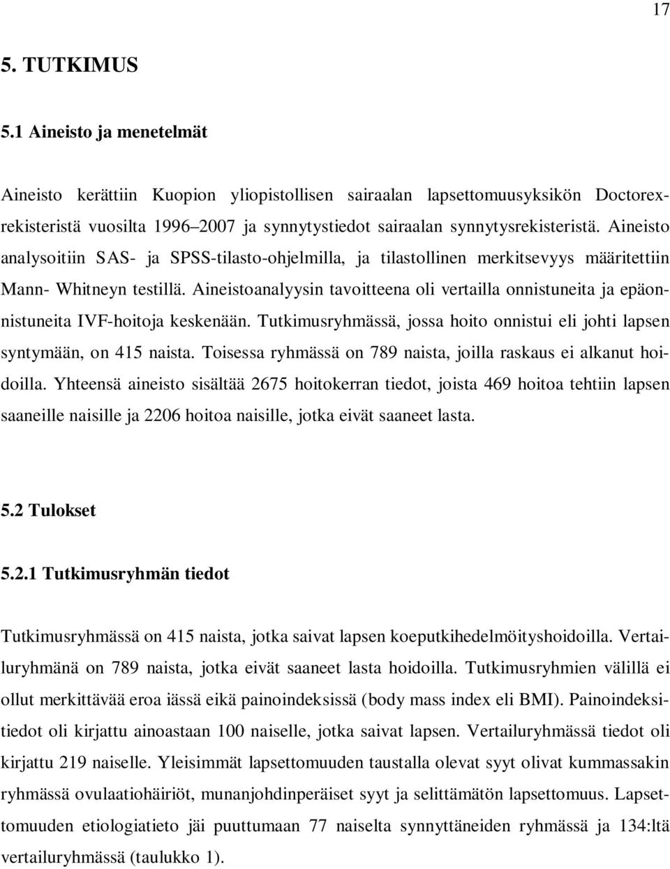 Aineisto analysoitiin SAS- ja SPSS-tilasto-ohjelmilla, ja tilastollinen merkitsevyys määritettiin Mann- Whitneyn testillä.