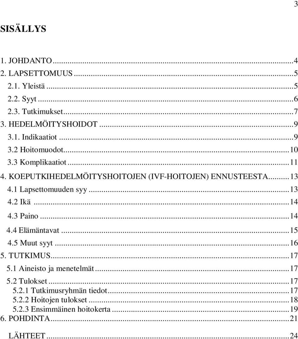 ..13 4.2 Ikä...14 4.3 Paino...14 4.4 Elämäntavat...15 4.5 Muut syyt...16 5. TUTKIMUS...17 5.1 Aineisto ja menetelmät...17 5.2 Tulokset.