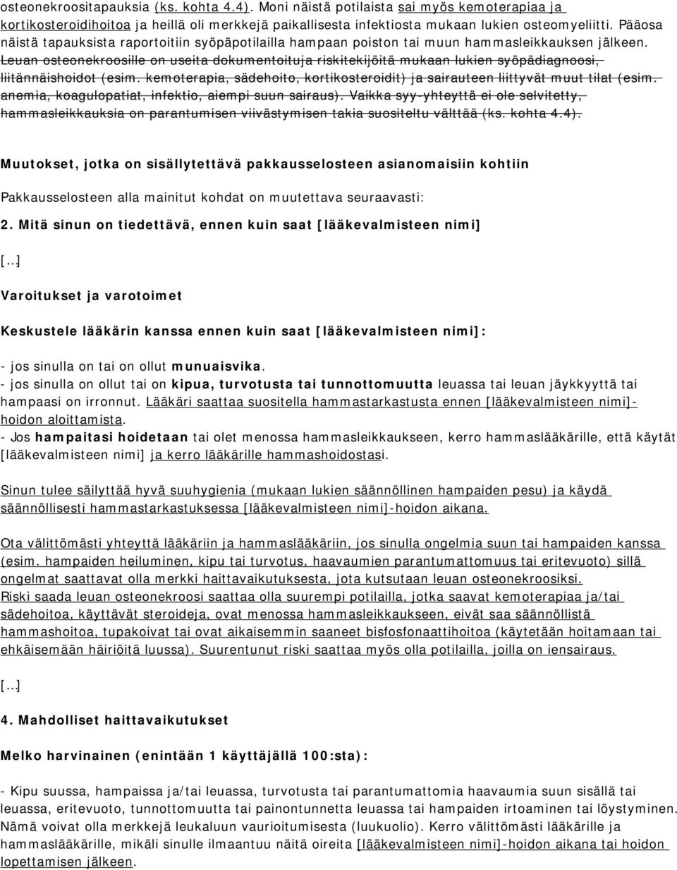 Leuan osteonekroosille on useita dokumentoituja riskitekijöitä mukaan lukien syöpädiagnoosi, liitännäishoidot (esim. kemoterapia, sädehoito, kortikosteroidit) ja sairauteen liittyvät muut tilat (esim.