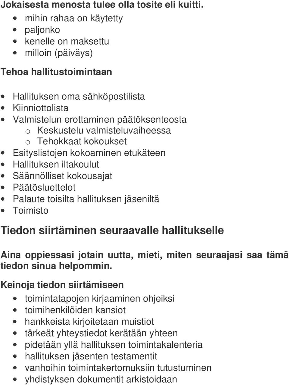 valmisteluvaiheessa o Tehokkaat kokoukset Esityslistojen kokoaminen etukäteen Hallituksen iltakoulut Säännölliset kokousajat Päätösluettelot Palaute toisilta hallituksen jäseniltä Toimisto Tiedon