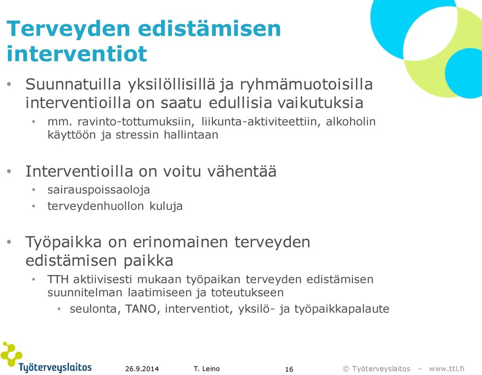 ravinto-tottumuksiin, liikunta-aktiviteettiin, alkoholin käyttöön ja stressin hallintaan Interventioilla on voitu vähentää