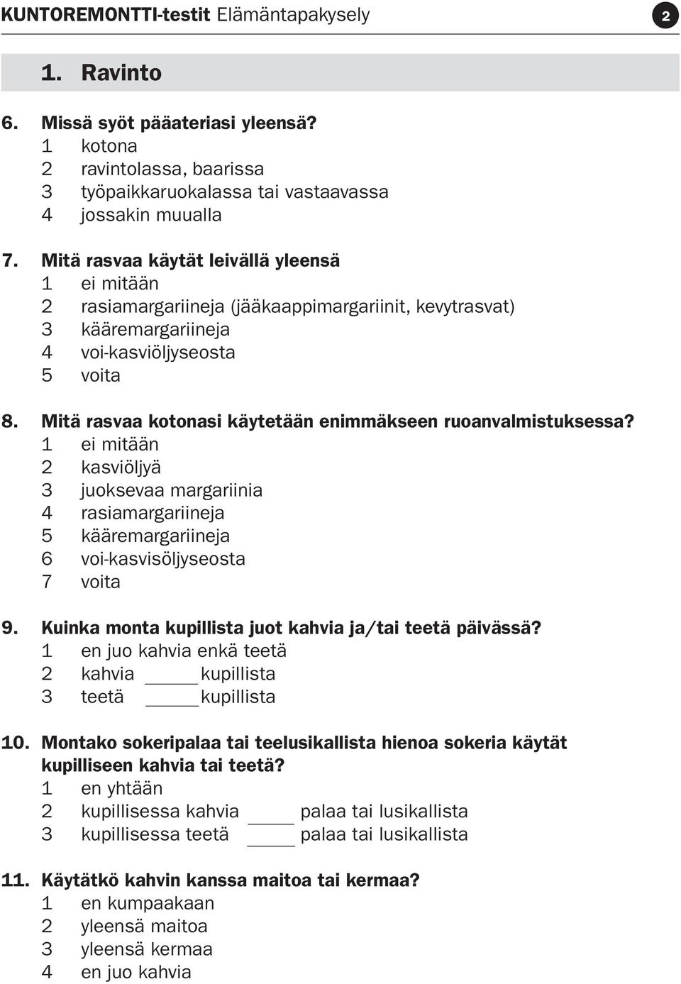 Mitä rasvaa kotonasi käytetään enimmäkseen ruoanvalmistuksessa? 1 ei mitään 2 kasviöljyä 3 juoksevaa margariinia 4 rasiamargariineja 5 kääremargariineja 6 voi-kasvisöljyseosta 7 voita 9.