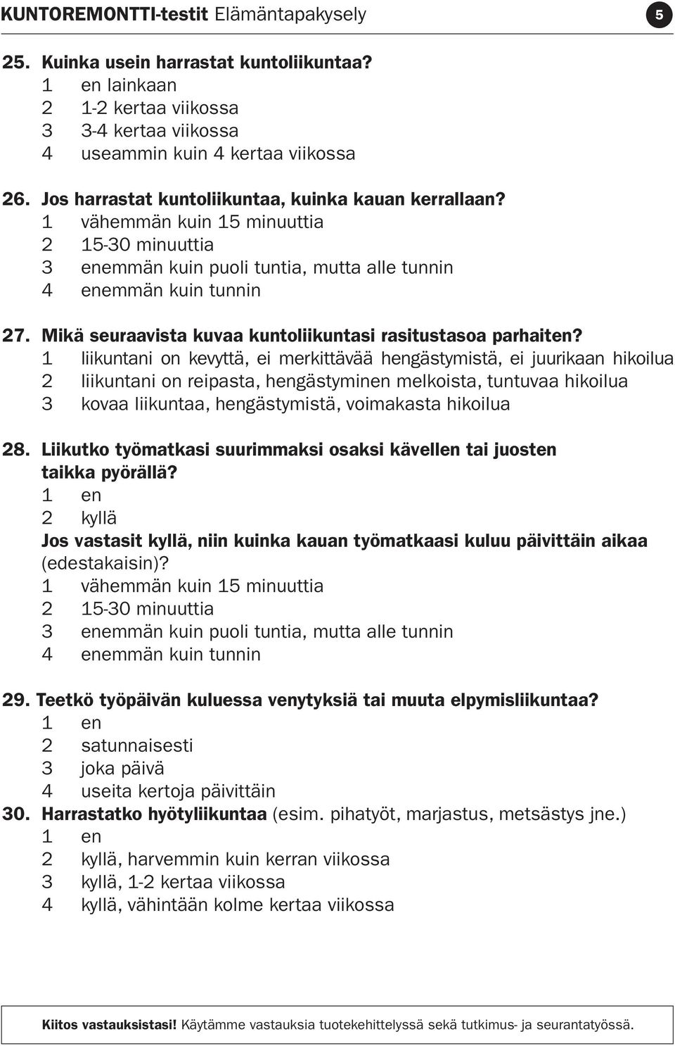 Mikä seuraavista kuvaa kuntoliikuntasi rasitustasoa parhaiten?