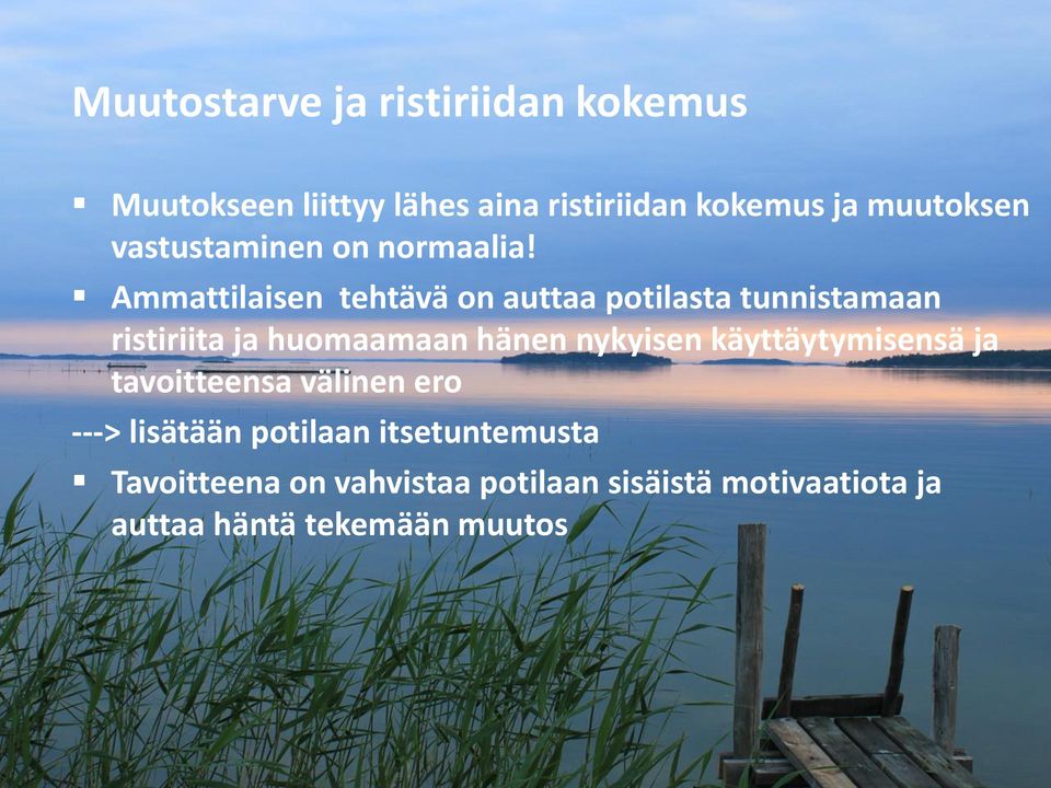 Ammattilaisen tehtävä on auttaa potilasta tunnistamaan ristiriita ja huomaamaan hänen nykyisen