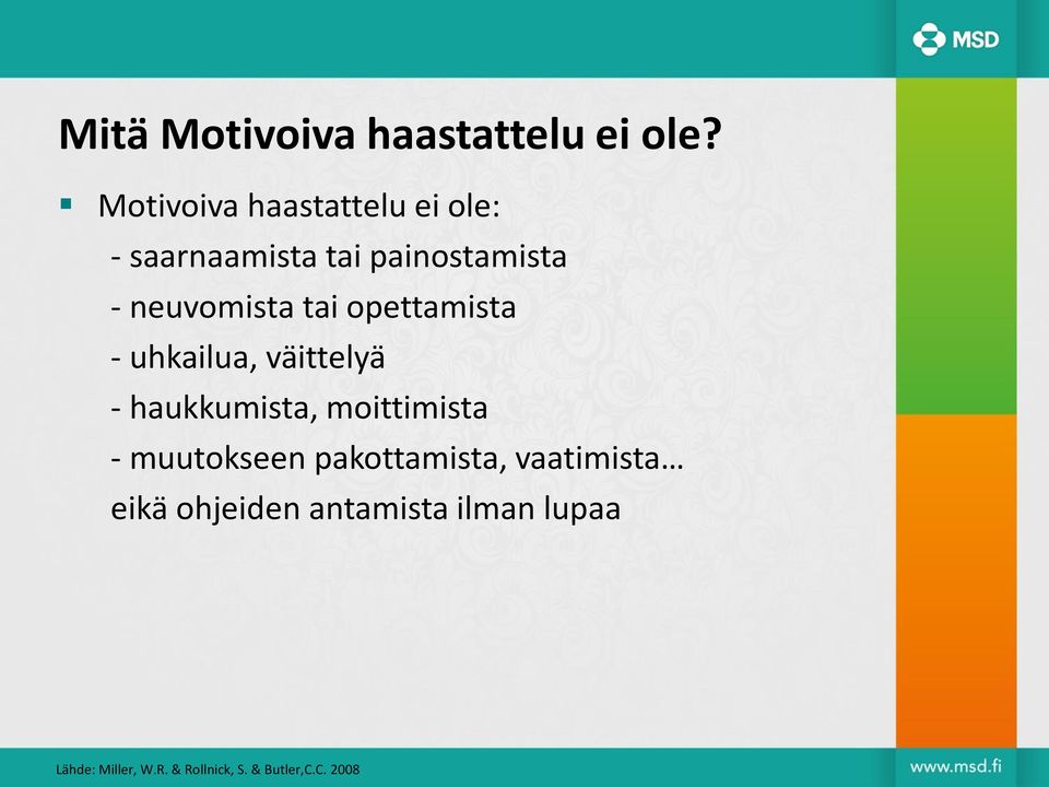 tai opettamista - uhkailua, väittelyä - haukkumista, moittimista -