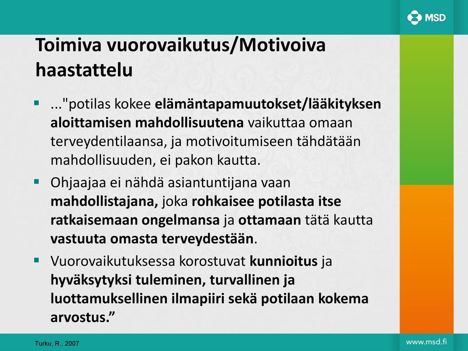 tähdätään mahdollisuuden, ei pakon kautta.
