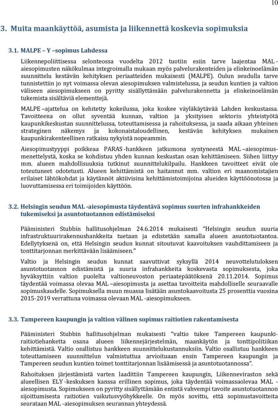 Oulun seudulla tarve tunnistettiin jo nyt voimassa olevan aiesopimuksen valmistelussa, ja seudun kuntien ja valtion väliseen aiesopimukseen on pyritty sisällyttämään palvelurakennetta ja