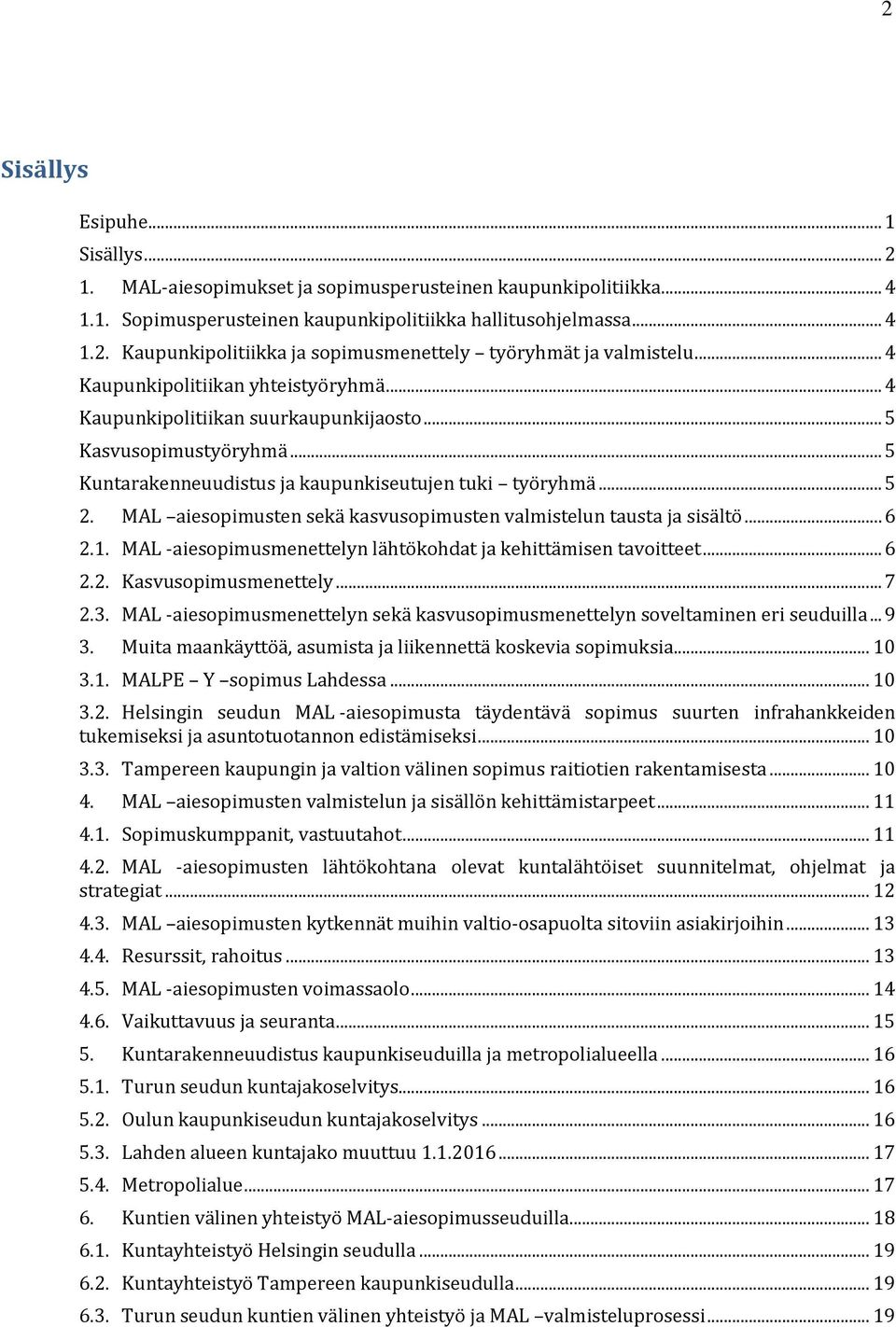 MAL aiesopimusten sekä kasvusopimusten valmistelun tausta ja sisältö... 6 2.1. MAL -aiesopimusmenettelyn lähtökohdat ja kehittämisen tavoitteet... 6 2.2. Kasvusopimusmenettely... 7 2.3.