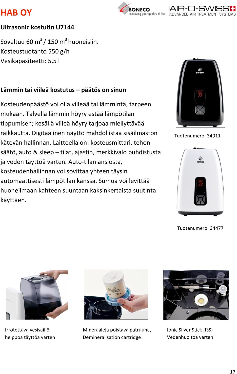 Talvella lämmin höyry estää lämpötilan tippumisen; kesällä viileä höyry tarjoaa miellyttävää raikkautta. Digitaalinen näyttö mahdollistaa sisäilmaston kätevän hallinnan.