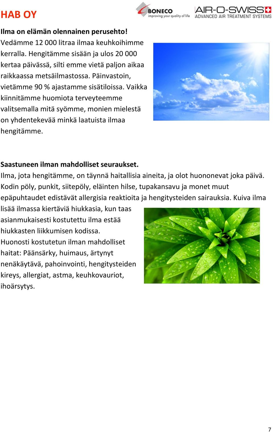 Saastuneen ilman mahdolliset seuraukset. Ilma, jota hengitämme, on täynnä haitallisia aineita, ja olot huononevat joka päivä.