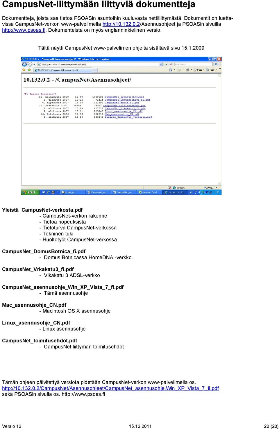 pdf - CampusNet-verkon rakenne - Tietoa nopeuksista - Tietoturva CampusNet-verkossa - Tekninen tuki - Huoltotyöt CampusNet-verkossa CampusNet_DomusBotnica_fi.pdf - Domus Botnicassa HomeDNA -verkko.