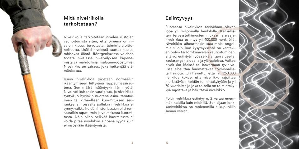 Nivelrikko on sairaus, joka heikentää elämänlaatua. Usein nivelrikkoa pidetään normaaliin ikääntymiseen liittyvänä rappeumasairautena. Sen määrä lisääntyykin iän myötä.