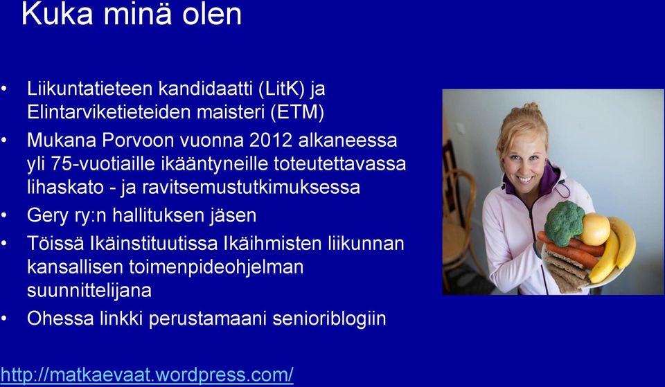 ravitsemustutkimuksessa Gery ry:n hallituksen jäsen Töissä Ikäinstituutissa Ikäihmisten liikunnan