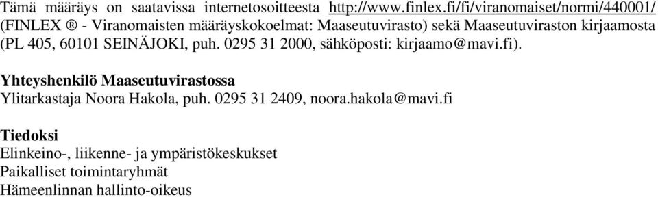 kirjaamosta (PL 405, 60101 SEINÄJOKI, puh. 0295 31 2000, sähköposti: kirjaamo@mavi.fi).