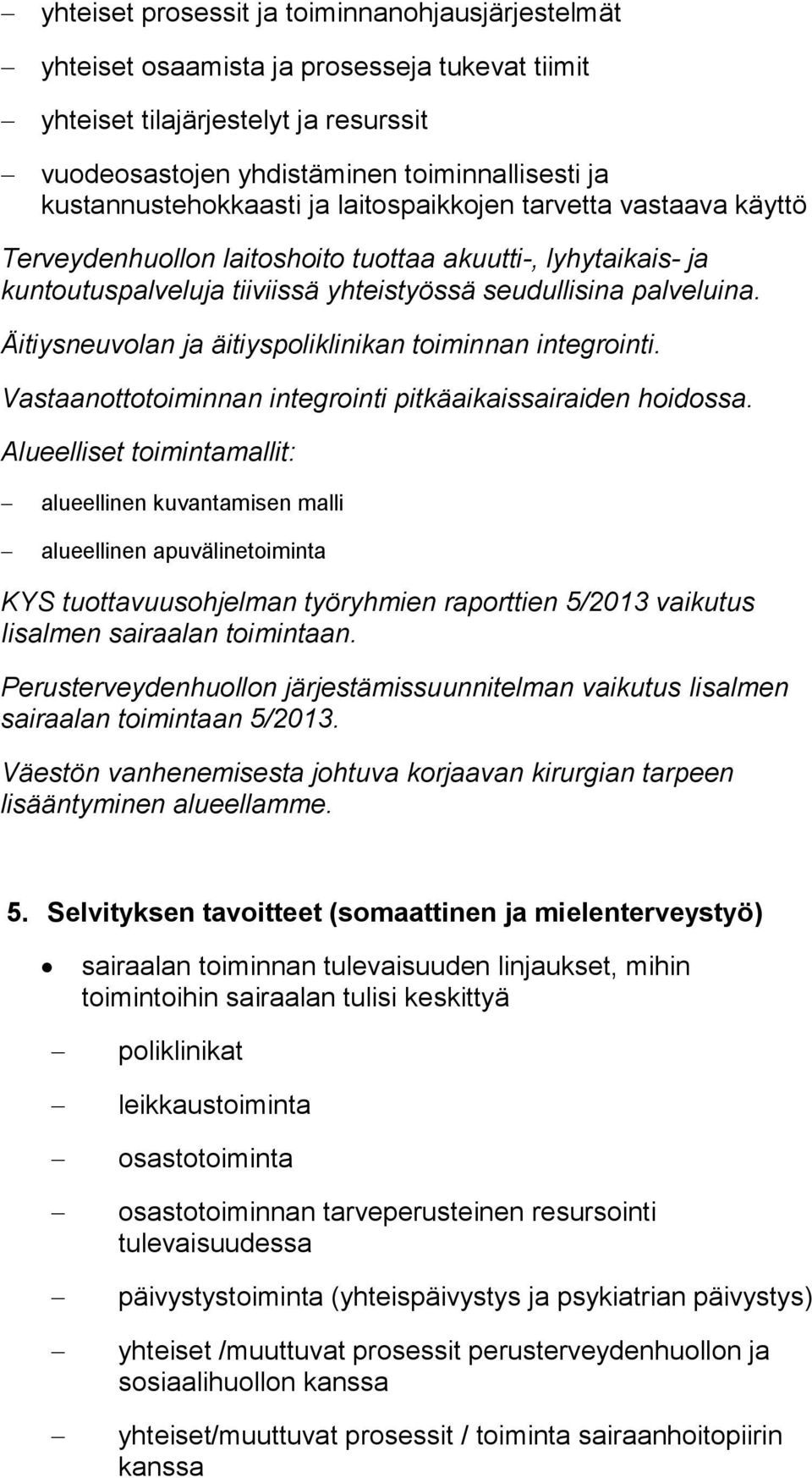 Äitiysneuvolan ja äitiyspoliklinikan toiminnan integrointi. Vastaanottotoiminnan integrointi pitkäaikaissairaiden hoidossa.