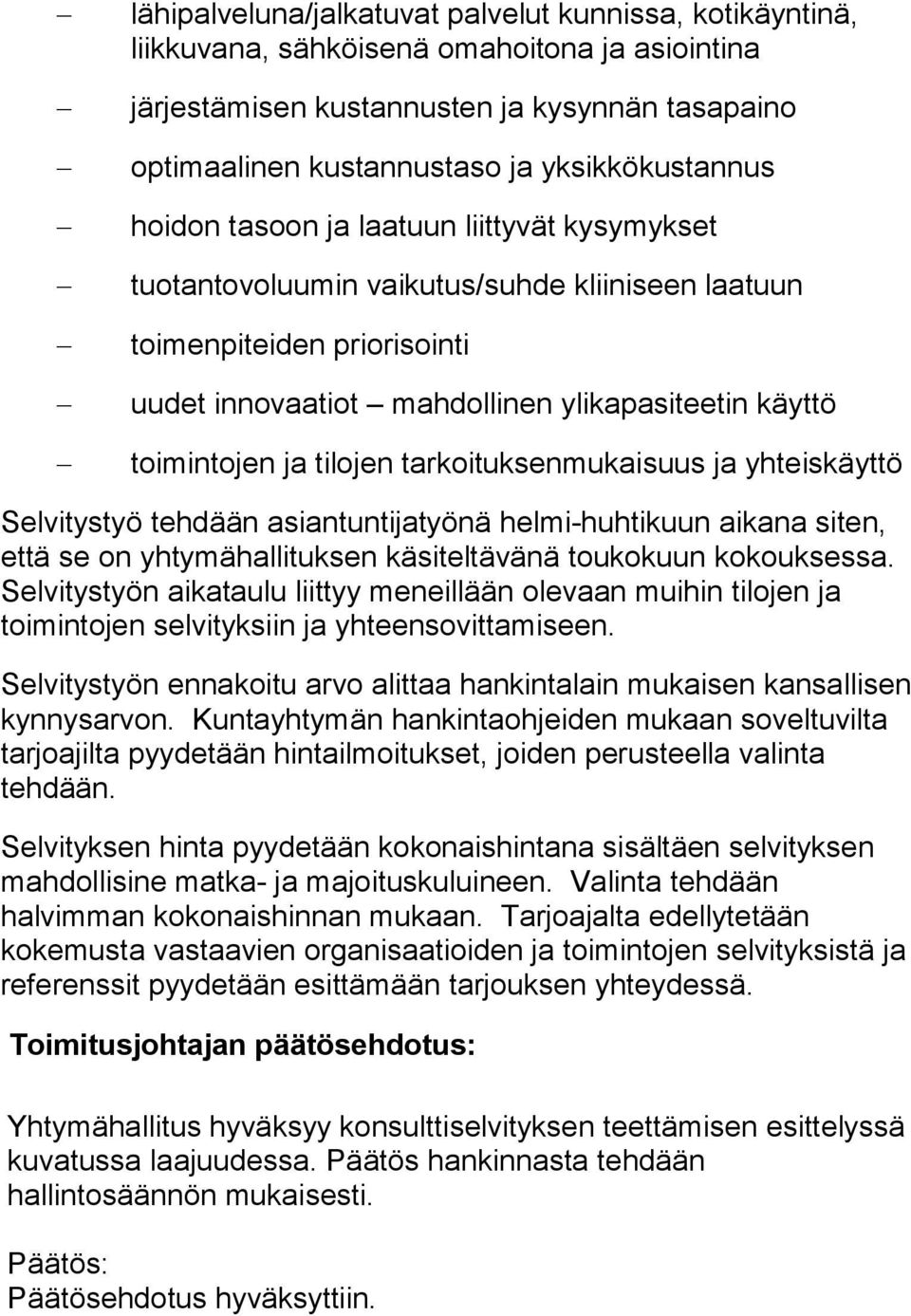 toimintojen ja tilojen tarkoituksenmukaisuus ja yhteiskäyttö Selvitystyö tehdään asiantuntijatyönä helmi-huhtikuun aikana siten, että se on yhtymähallituksen käsiteltävänä toukokuun kokouksessa.