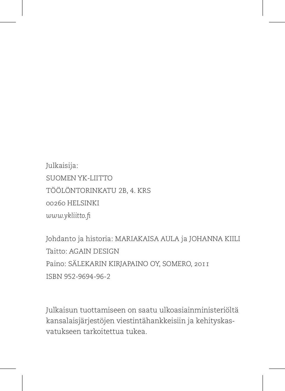 SÄLEKARIN KIRJAPAINO OY, SOMERO, 2011 ISBN 952-9694-96-2 Julkaisun tuottamiseen on saatu