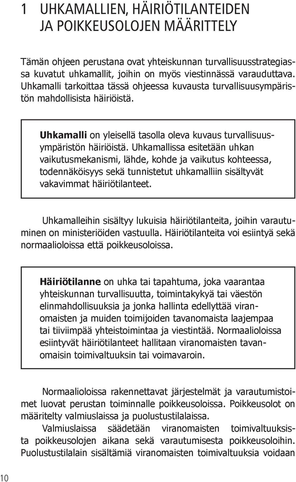 Uhkamallissa esitetään uhkan vaikutusmekanismi, lähde, kohde ja vaikutus kohteessa, todennäköisyys sekä tunnistetut uhkamalliin sisältyvät vakavimmat häiriötilanteet.