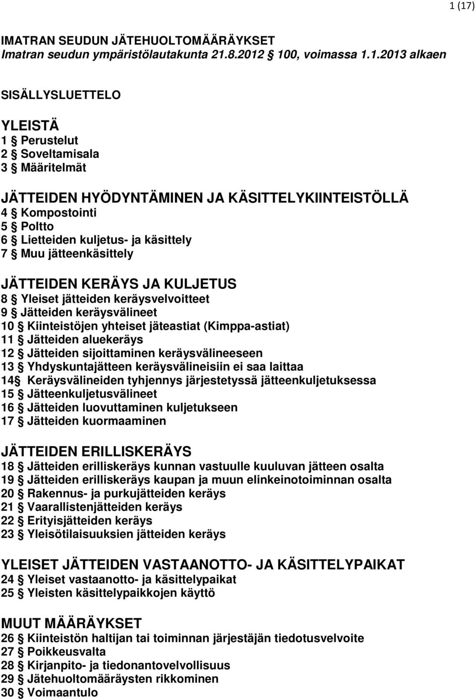 Jätteiden keräysvälineet 10 Kiinteistöjen yhteiset jäteastiat (Kimppa-astiat) 11 Jätteiden aluekeräys 12 Jätteiden sijoittaminen keräysvälineeseen 13 Yhdyskuntajätteen keräysvälineisiin ei saa