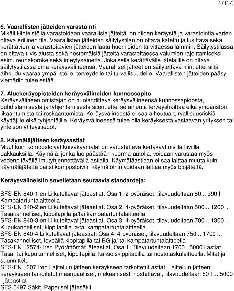 Säilytystilassa on oltava tiivis alusta sekä nestemäisiä jätteitä varastoitaessa valumien rajoittamiseksi esim. reunakoroke sekä imeytysainetta.