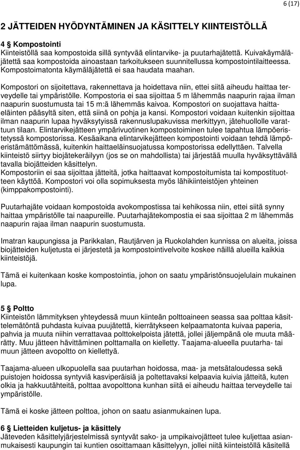 Kompostori on sijoitettava, rakennettava ja hoidettava niin, ettei siitä aiheudu haittaa terveydelle tai ympäristölle.