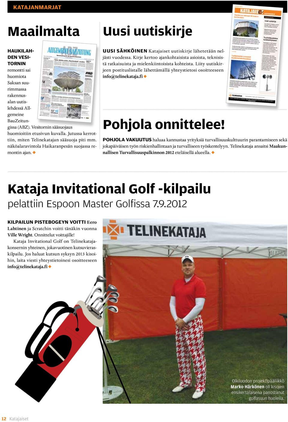 Kirje kertoo ajankohtaisista asioista, teknisistä ratkaisuista ja mielenkiintoisista kohteista. Liity uutiskirjeen postituslistalle lähettämällä yhteystietosi osoitteeseen info@telinekataja.