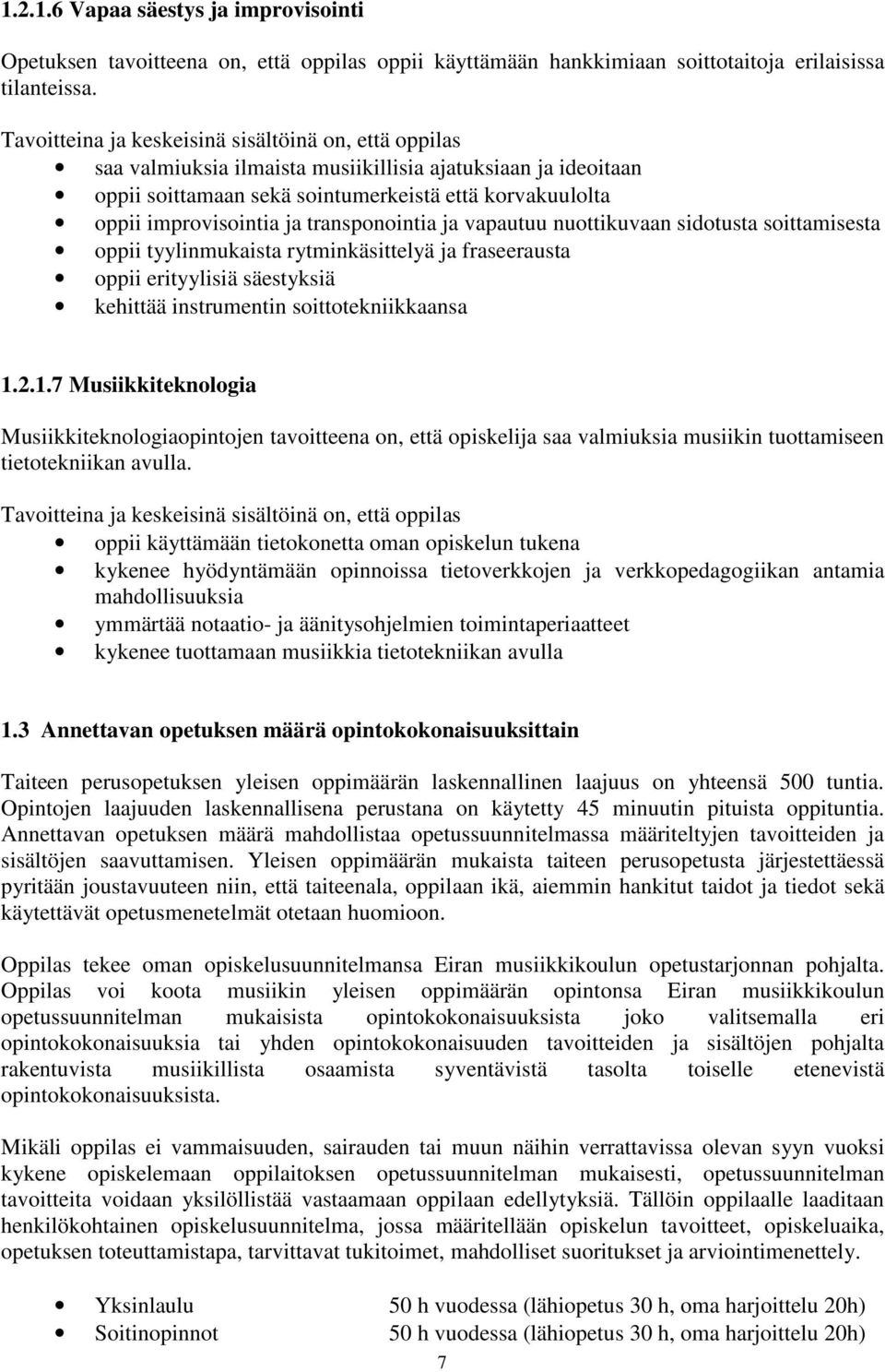 soittamisesta oppii tyylinmukaista rytminkäsittelyä ja fraseerausta oppii erityylisiä säestyksiä kehittää instrumentin soittotekniikkaansa 1.