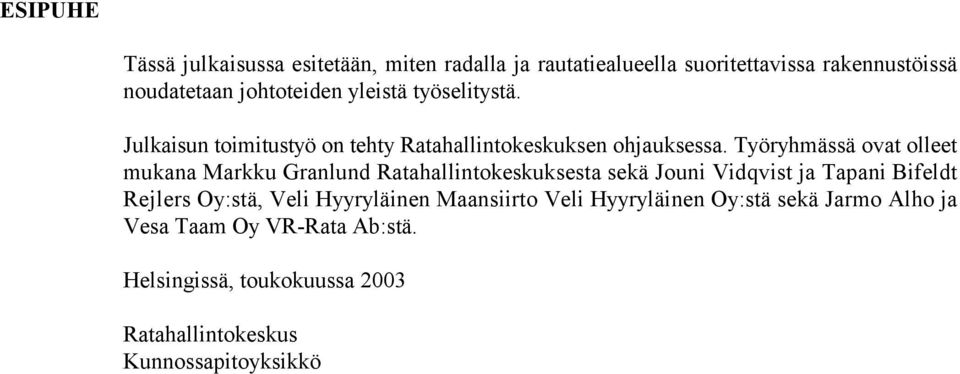 Työryhmässä ovat olleet mukana Markku Granlund Ratahallintokeskuksesta sekä Jouni Vidqvist ja Tapani Bifeldt Rejlers Oy:stä,