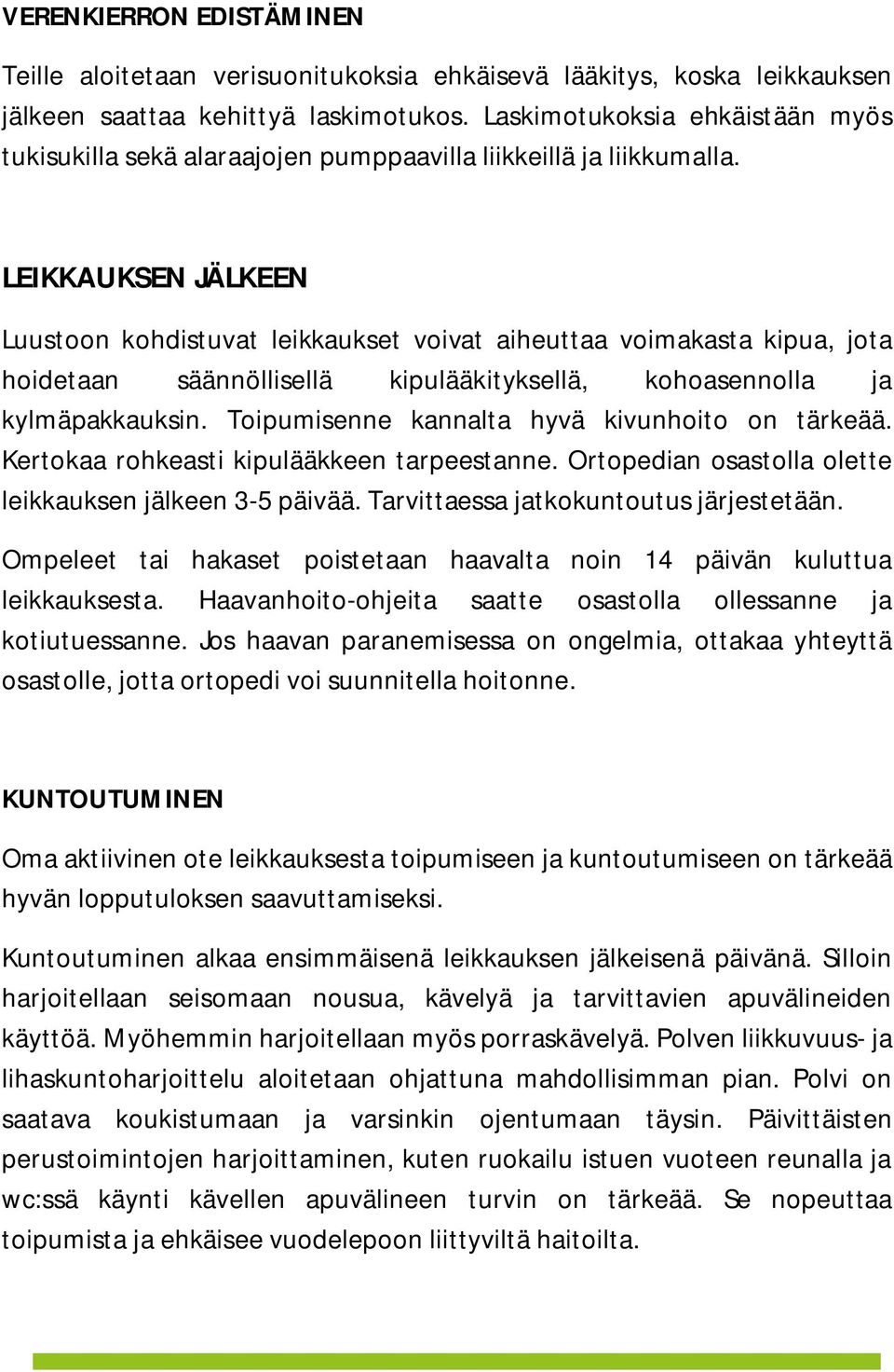 LEIKKAUKSEN JÄLKEEN Luustoon kohdistuvat leikkaukset voivat aiheuttaa voimakasta kipua, jota hoidetaan säännöllisellä kipulääkityksellä, kohoasennolla ja kylmäpakkauksin.